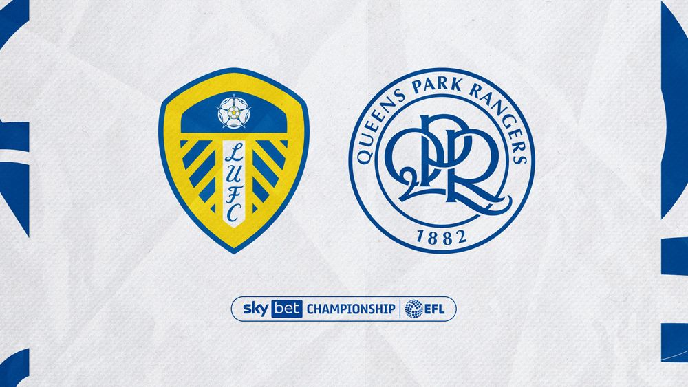 How To Watch: Leeds United vs Queens Park Rangers - Leeds United